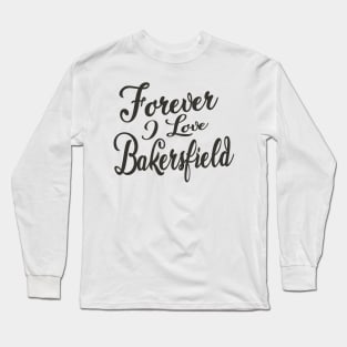 Forever i love Bakersfield Long Sleeve T-Shirt